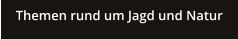 Themen rund um Jagd und Natur