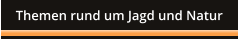 Themen rund um Jagd und Natur